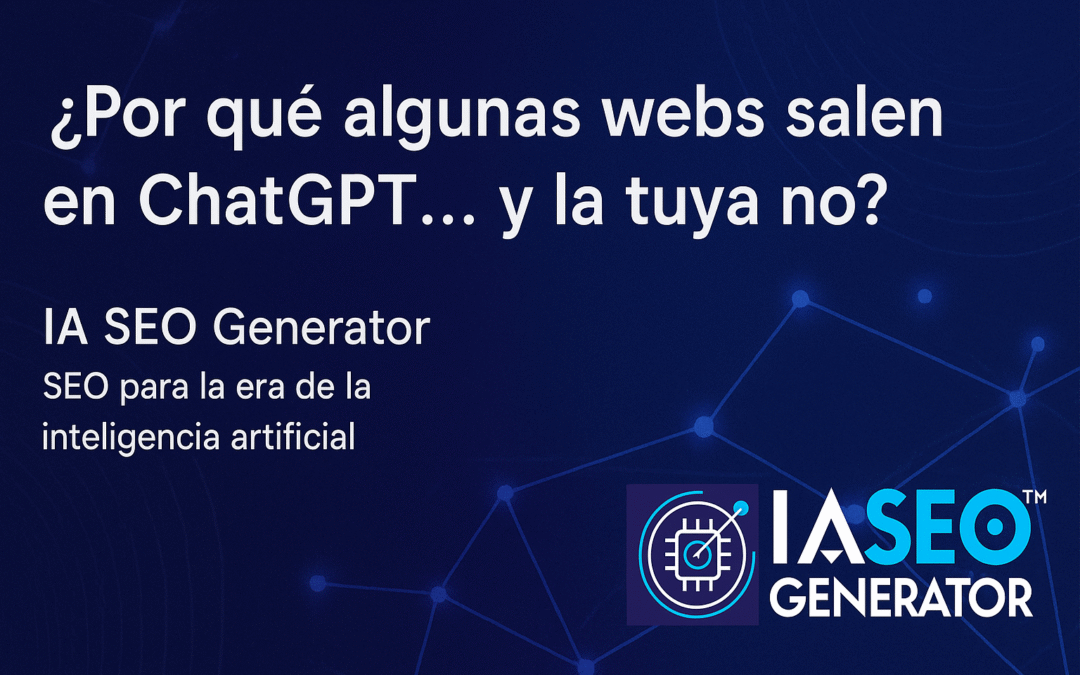 ¿Por qué algunas webs salen en ChatGPT… y la tuya no?