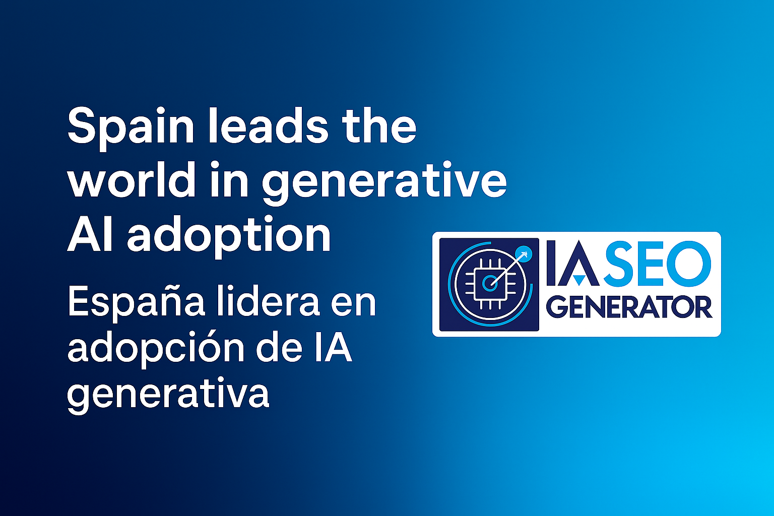 España lidera el salto global hacia la IA generativa: el nuevo SEO ya se programa con IA SEO Generator