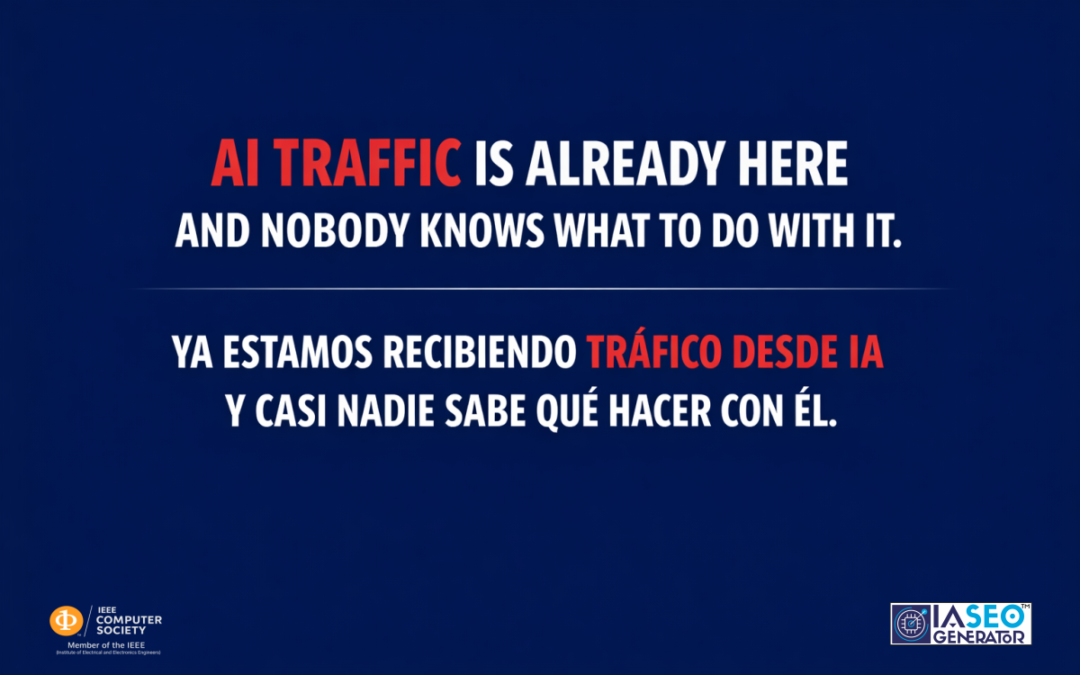 AI traffic is already here and nobody knows what to do with it. Ya estamos recibiendo tráfico desde IA y casi nadie sabe qué hacer con él.